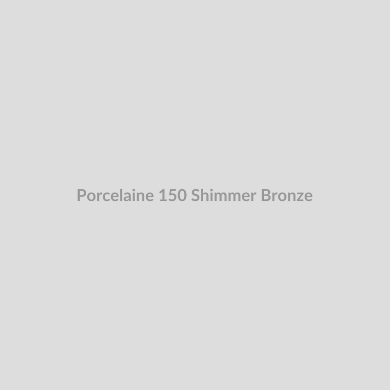 Porcelaine 150 Shimmer Bronze