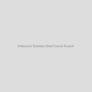 Iridescent Stainless Steel (Coarse)