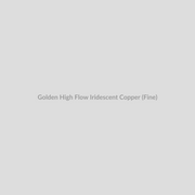 Golden High Flow Iridescent Copper (Fine)